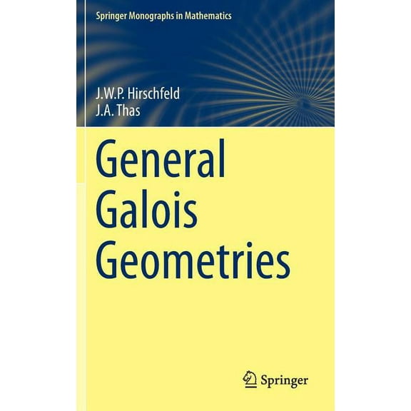 Springer Monographs in Mathematics General Galois Geometries, (Hardcover)