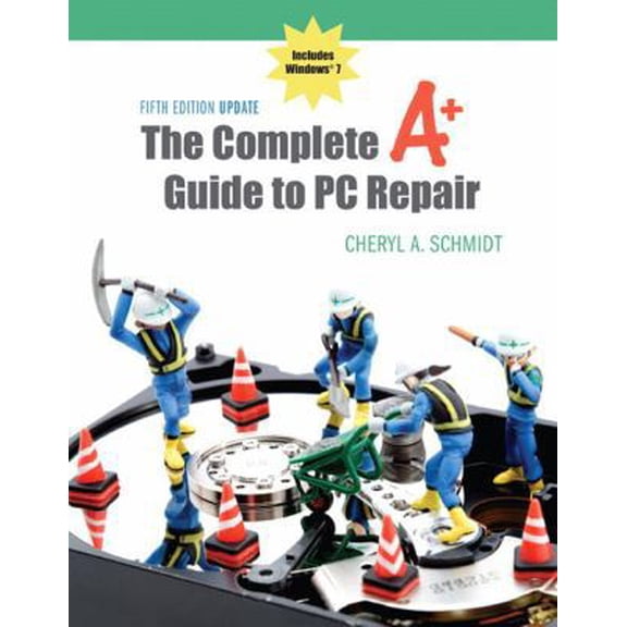 Pre-Owned The Complete A+ Guide to PC Repair: Includes Windows 7 (Paperback) 0132727595 9780132727594