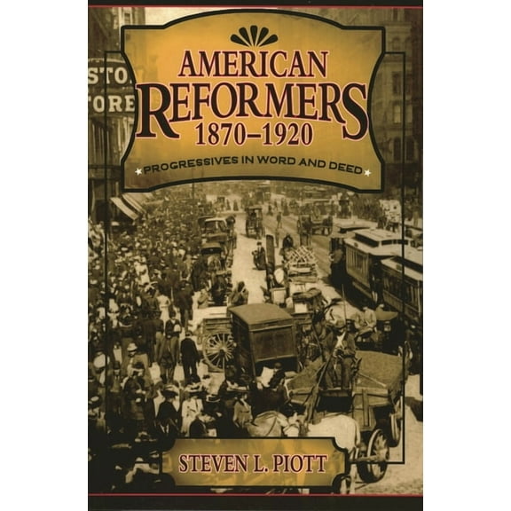 American Reformers, 1870-1920: Progressives in Word and Deed, (Hardcover)