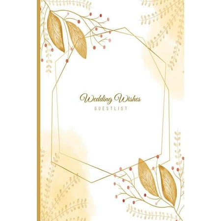 Wedding Wishes Guestlist: Guest Book Sign-in Registry; Signature Messages Memory Thoughts Notebook and Keepsake; 100 Pages 6x9in