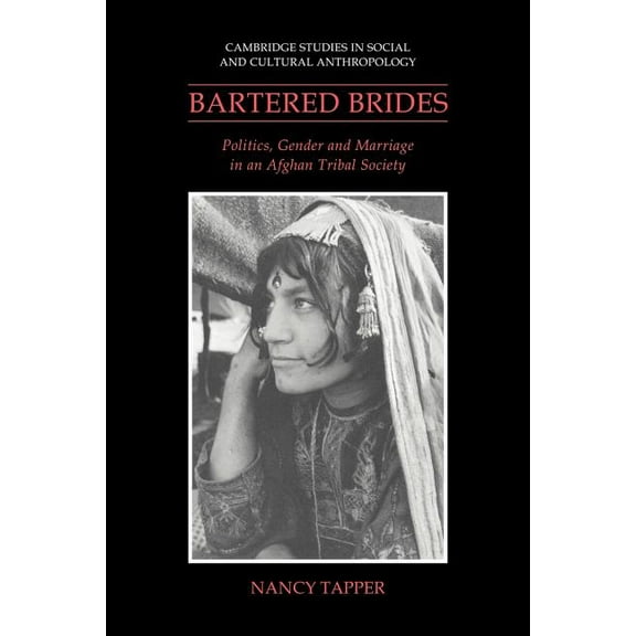 Cambridge Studies in Social and Cultural Bartered Brides: Politics, Gender and Marriage in an Afghan Tribal Society, Book 74, (Paperback)
