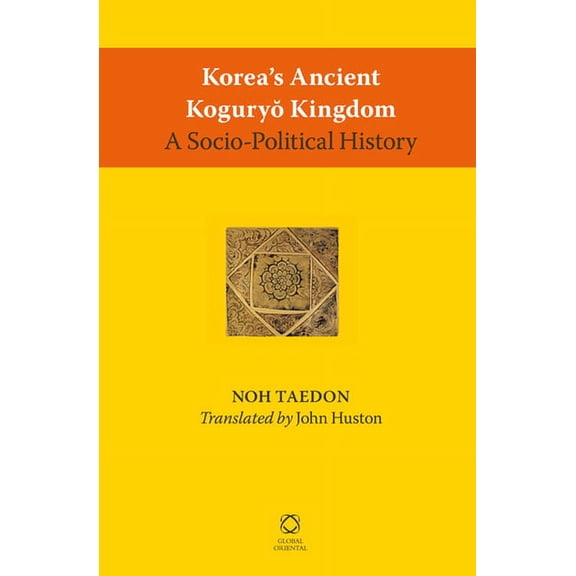 Korea's Ancient Koguryŏ Kingdom: A Socio-Political History, (Hardcover)