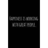 Happiness is working with great people.: Perfect goodbye gift for coworker that is leaving / going away gift for your co worker, boss, manager, employee. (Paperback)