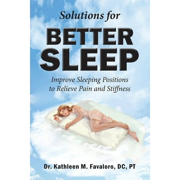 Solutions for Better Sleep: Improve Sleeping Positions to Relieve Pain and Stiffness, (Paperback)