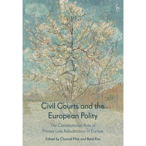 Civil Courts and the European Polity: The Constitutional Role of Private Law Adjudication in Europe, (Hardcover)