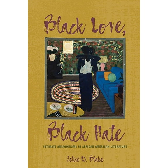 Black Love, Black Hate: Intimate Antagonisms in African American Literature, (Hardcover)