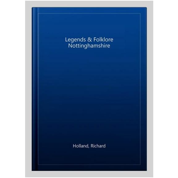 Legends & Folklore Nottinghamshire Richard Holland (Paperback)