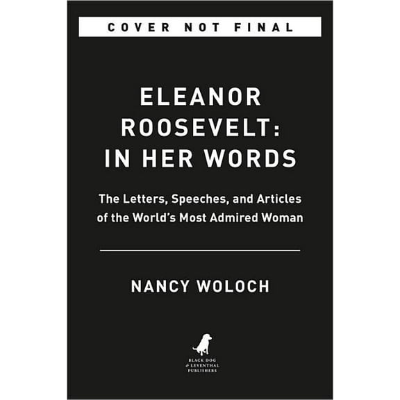 Eleanor Roosevelt: In Her Words: On Women, Politics, Leadership, and Lessons from Life, (Hardcover)