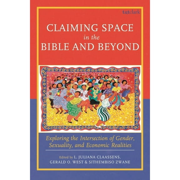 Claiming Space in the Bible and Beyond: Exploring the Intersection of Gender, Sexuality, and Economic Realities, (Hardcover)