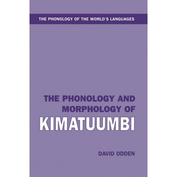 The ^Aphonology of the World's Languages The Phonology and Morphology of Kimatuumbi, (Hardcover)