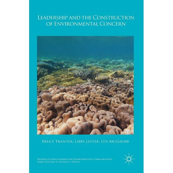 Palgrave Studies in Media and Environmen Leadership and the Construction of Environmental Concern, (Hardcover)