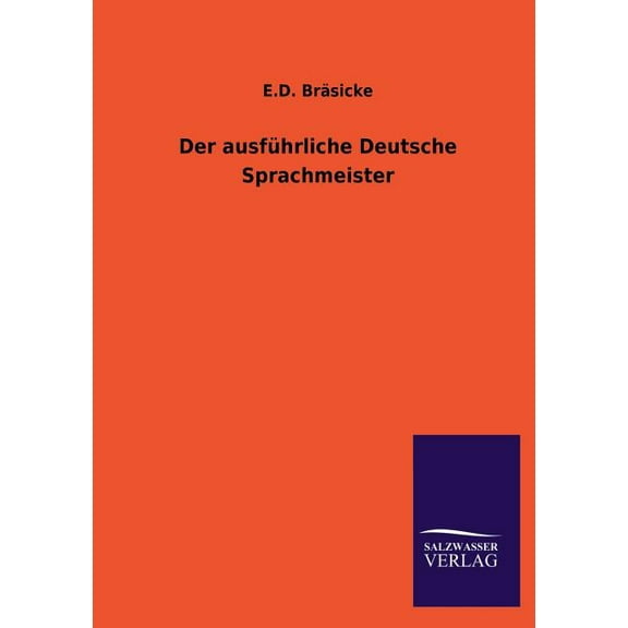 Der Ausfuhrliche Deutsche Sprachmeister (Paperback)