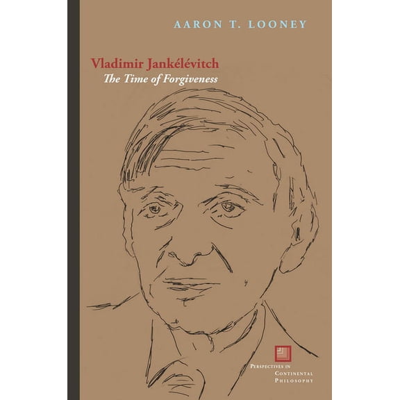 Perspectives in Continental Philosophy: Vladimir Jankélévitch: The Time of Forgiveness (Hardcover)
