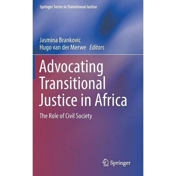Springer Transitional Justice Advocating Transitional Justice in Africa: The Role of Civil Society, (Hardcover)