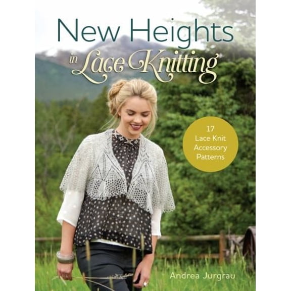 Pre-Owned New Heights in Lace Knitting: 17 Lace Knit Accessory Patterns (Paperback) 1632502313 9781632502315