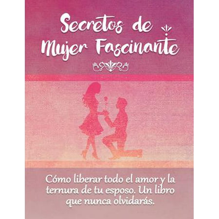 Secretos de Mujer Fascinante (Spanish Translation of the Book : Secrets of Fascinating Womanhood)