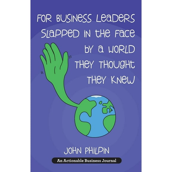 For Business Leaders Slapped in the Face by a World They Thought They Knew: A Human's Guide To Our New World - And How T, (Paperback)