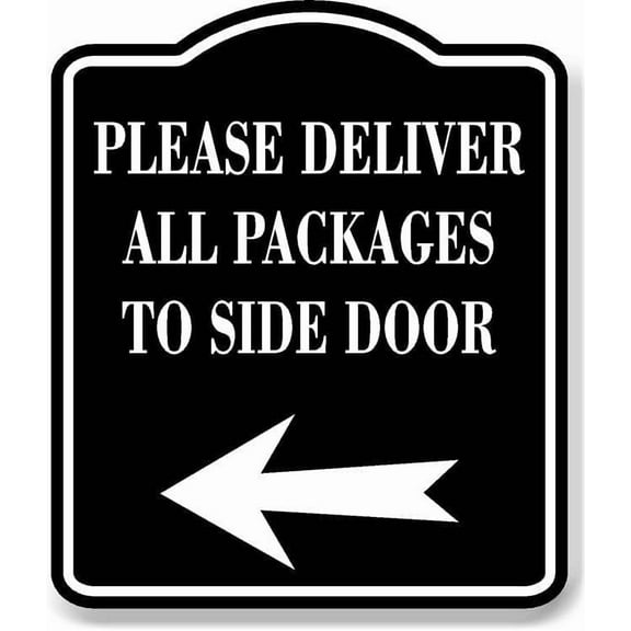 Please Deliver All Packages To Side Door LeftArrow BLACK Aluminum Composite Sign, 20"x24"