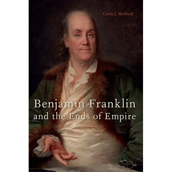 Benjamin Franklin and the Ends of Empire, (Paperback)