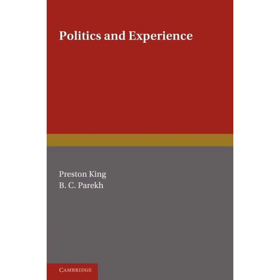 Politics and Experience: Essays Presented to Professor Michael Oakeshott on the Occasion of His Retirement, (Paperback)