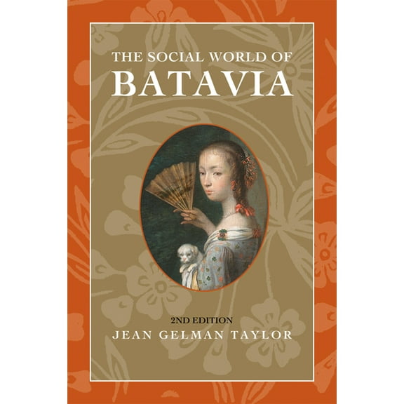 New Perspectives in Southeast Asian Stud The Social World of Batavia: Europeans and Eurasians in Colonial Indonesia, (Paperback)