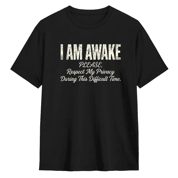 I Am Awake Please Respect My Privacy During This Difficult Time Cool Graphic Tee for Men and Women, Funny Workout Cotton Short Sleeves T-Shirt