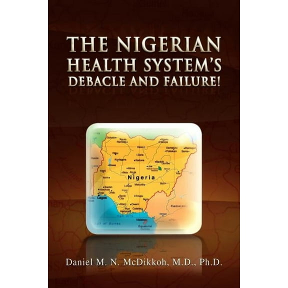 The Nigerian Health System's Debacle and Failure! (Paperback)