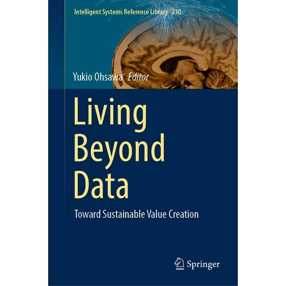 Intelligent Systems Reference Library Living Beyond Data: Toward Sustainable Value Creation, Book 230, (Hardcover)