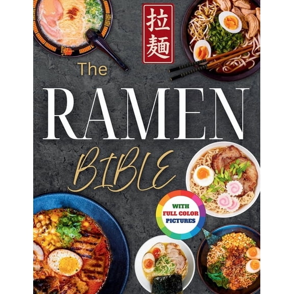 The Ramen Bible: The Most Practical, Easy-to-Follow Guide to Making Real Japanese Ramen at Home Without Endless or Compl, (Paperback)