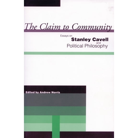 The Claim to Community: Essays on Stanley Cavell and Political Philosophy, (Paperback)