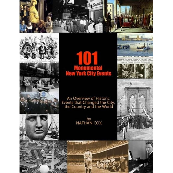101 Monumental New York City Events: An Overview of the historic events that changed the city, the country and the world, (Paperback)