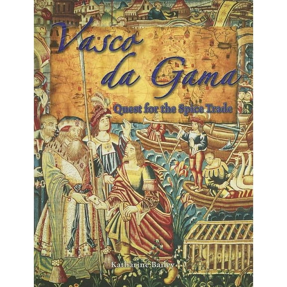 In the Footsteps of Explorers Vasco Da Gama: Quest for the Spice Trade, (Paperback)