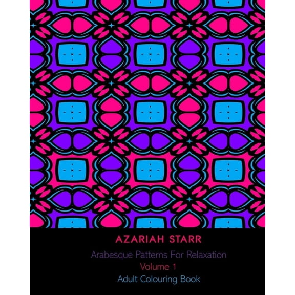 Arabesque Patterns For Relaxation Volume 1: Adult Colouring Book, (Paperback)