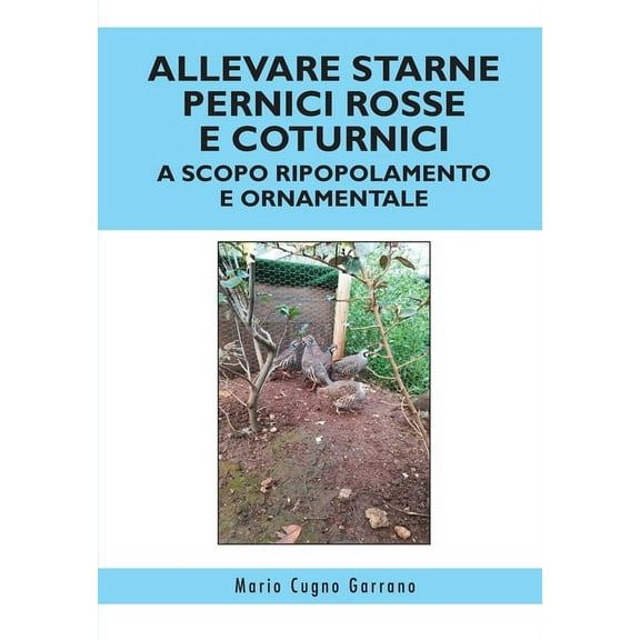 Allevare starne pernici rosse e coturnici a scopo ripopolamento e ornamentale (Paperback)