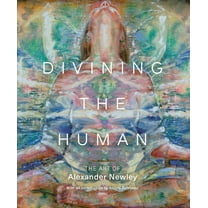 Divining the Human : The Art of Alexander Newley (Hardcover)