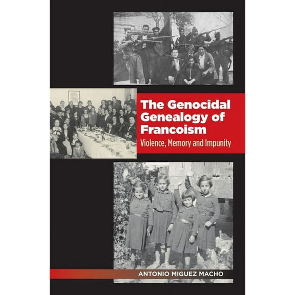 Lse Studies in Spanish History Genocidal Genealogy of Francoism: Violence, Memory and Impunity, (Paperback)
