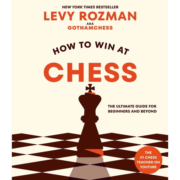 How to Win at Chess: The Ultimate Guide for Beginners and Beyond (Paperback)