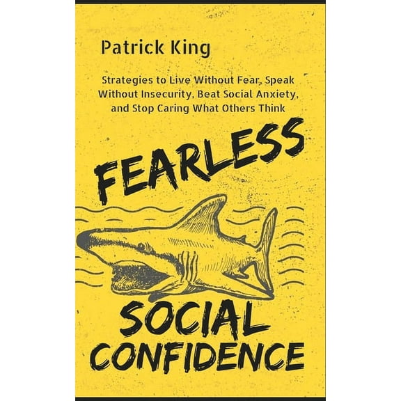 Fearless Social Confidence: Strategies to Live Without Insecurity, Speak Without Fear, Beat Social Anxiety, and Stop Car, (Paperback)