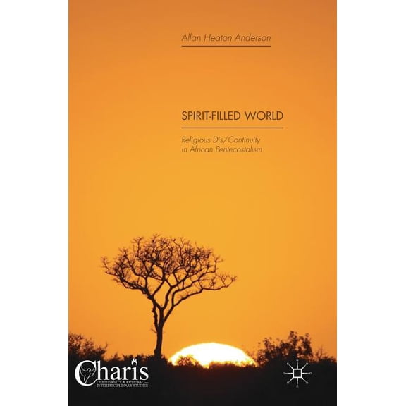 Christianity and Renewal - Interdiscipli Spirit-Filled World: Religious Dis/Continuity in African Pentecostalism, (Hardcover)