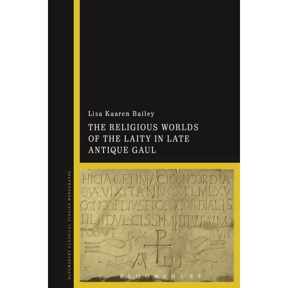 The Religious Worlds of the Laity in Late Antique Gaul, (Hardcover)