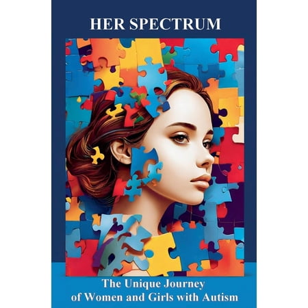 Her Spectrum: The Unique Journey of Women and Girls with Autism (Paperback)