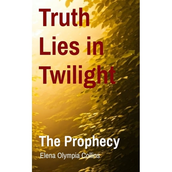 Truth Lies in Twilight: The Prophecy, (Hardcover)