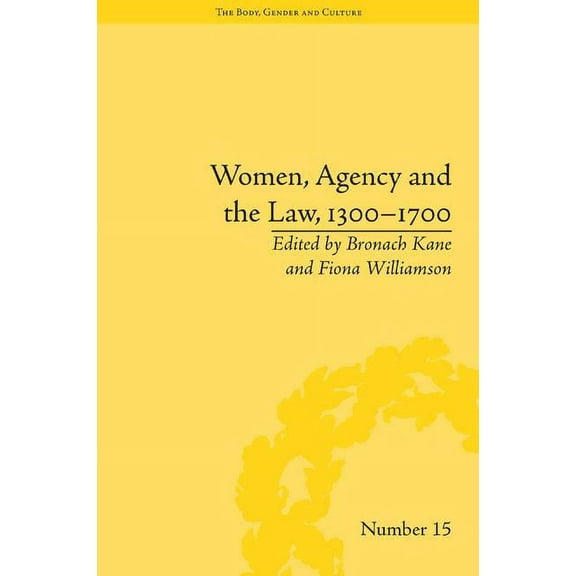 Body, Gender and Culture Women, Agency and the Law, 1300-1700, (Hardcover)