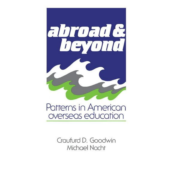 Abroad and Beyond: Patterns in American Overseas Education, (Paperback)