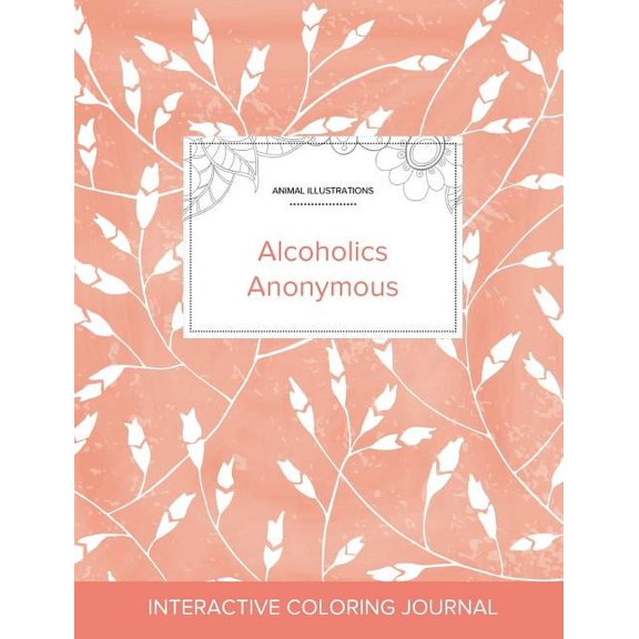 Adult Coloring Journal: Alcoholics Anonymous (Animal Illustrations, Peach Poppies)
