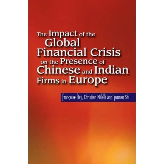 Impact of the Global Financial Crisis on the Presence of Chinese and Indian Firms in Europe, (Paperback)