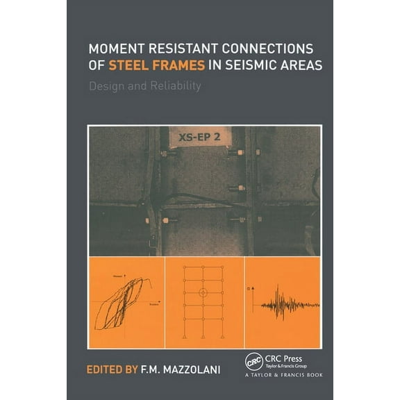 Moment Resistant Connections of Steel Frames in Seismic Areas: Design and Reliability, (Paperback)