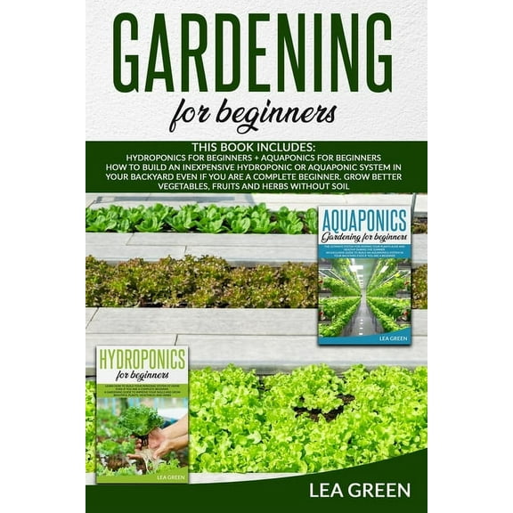 Gardening for Beginners: This Book Includes: Hydroponics for Beginners and Aquaponics for Beginners: : How to Build Inexpensive Hydroponic or Aquaponic System in Your Backyard Even If You Are a Comple
