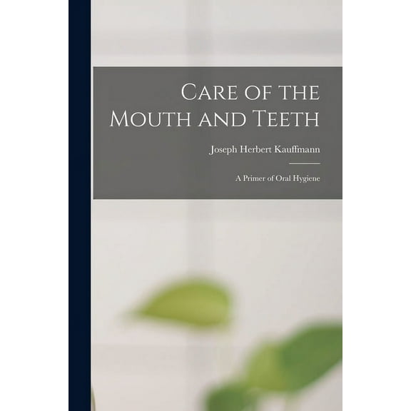 Care of the Mouth and Teeth; a Primer of Oral Hygiene