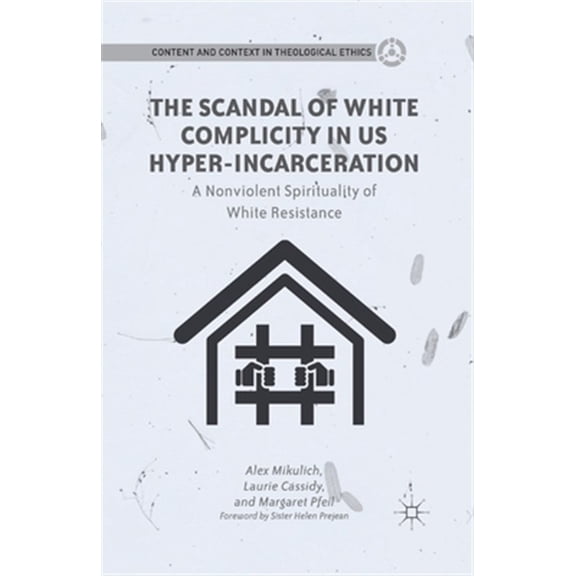 Pre-Owned Content and Context in Theological Ethic The Scandal of White Complicity in US Hyper-Incarceration: A Nonviolent Spirituality of White Resistance, (Paperback)